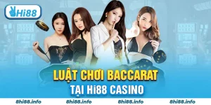 Luật chơi Baccarat tại hi88 casino