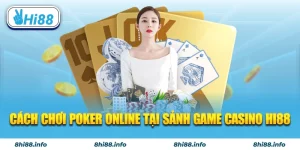 Cách chơi poker online tại sảnh game Casino Hi88