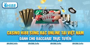 Casino HI88 Sòng Bạc Online Tại Việt Nam Dành Cho Baccarat Trực Tuyến