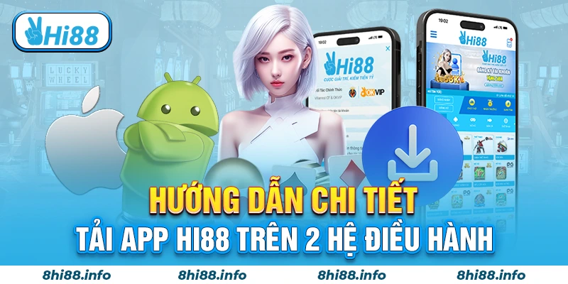 Hướng dẫn chi tiết tải app Hi88 trên 2 hệ điều hành