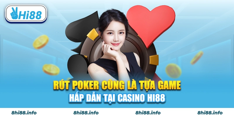 Rút Poker cũng là tựa game hấp dẫn tại Casino Hi88