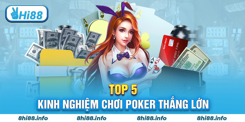 Top 5 kinh nghiệm chơi Poker thắng lớn